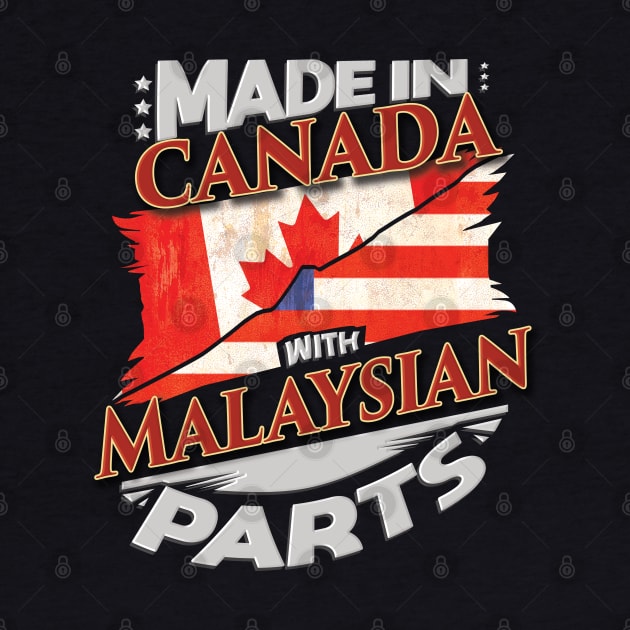 Made In Canada With Malaysian Parts - Gift for Malaysian From Malaysia by Country Flags